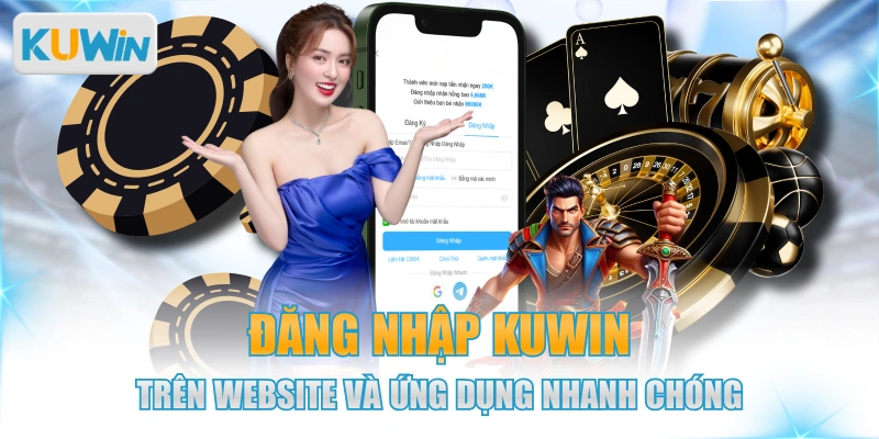 Đăng Nhập KUWIN Trên Website Và Ứng Dụng Nhanh Chóng