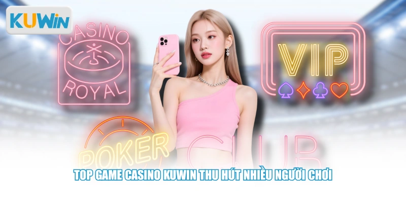 Top game casino Kuwin thu hút nhiều người chơi